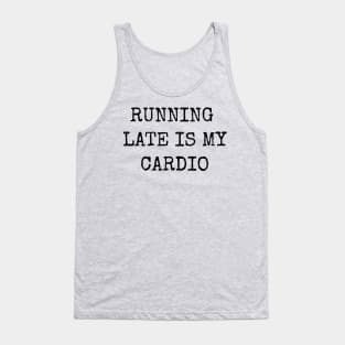 Running Late Is My Cardio Funny Motivational Inspirational Tank Top